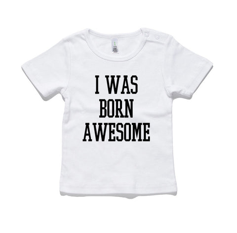 I Was Born Awesome 100% Cotton Baby T-Shirt