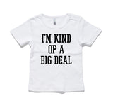 I'm Kind Of A Big Deal 100% Cotton Baby T-Shirt