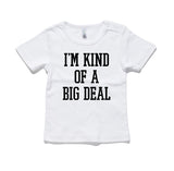 I'm Kind Of A Big Deal 100% Cotton Baby T-Shirt