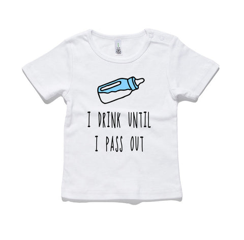 I Drink Until I Pass Out 100% Cotton Baby T-Shirt