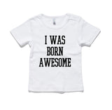 I Was Born Awesome 100% Cotton Baby T-Shirt