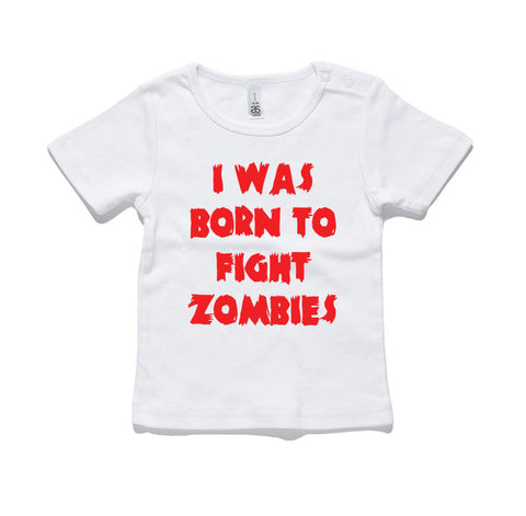I Was Born To Fight Zombies 100% Cotton Baby T-Shirt